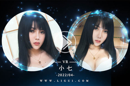 [Ligui丽柜] 2022.04.06 VR视频《玉脂丝滑》小七 [1V-222M]